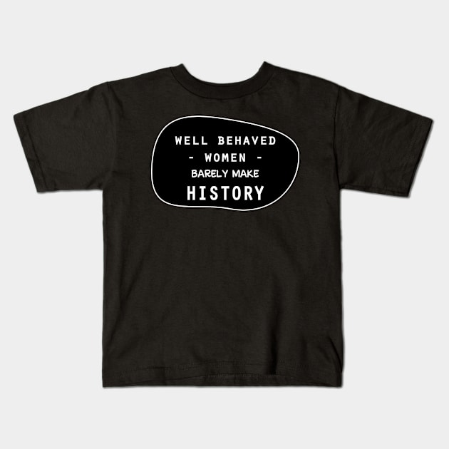 Well behaved women barely make history Kids T-Shirt by 4wardlabel